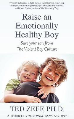Raise an Emotionally Healthy Boy by Zeff, Ted