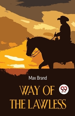 Way Of The Lawless by Brand, Max