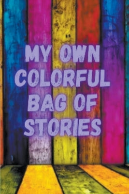 My Own Colorful Bag Of Stories by Gupta, Swaranya