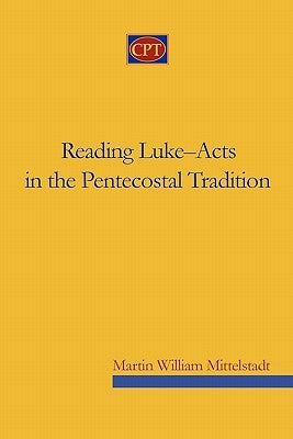 Reading Luke-Acts in the Pentecostal Tradition by Mittelstadt, Martin William