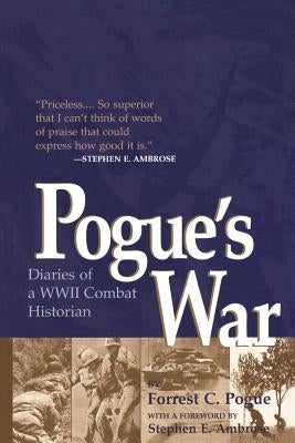 Pogue's War: Diaries of a WWII Combat Historian by Pogue, Forrest C.