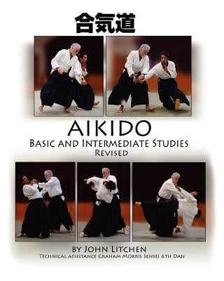 Aikido Basic and Intermediate Studies Revised by Litchen, John Spiridon