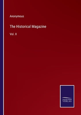 The Historical Magazine: Vol. II by Anonymous