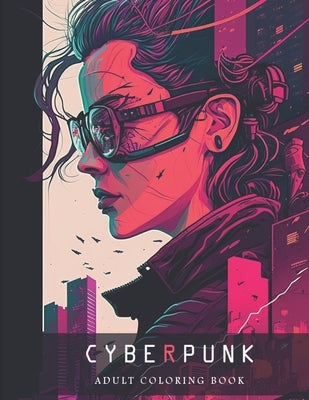 The Cyberpunk Adult Coloring Book: Unique Eye-catching designs! by Prints, Midnightblue