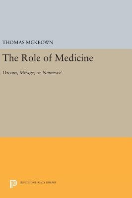 The Role of Medicine: Dream, Mirage, or Nemesis? by McKeown, Thomas