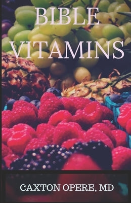 Bible Vitamins: Brain Research, Neuroplasticity and The Untapped Power Bible Verses by Opere MD, Caxton