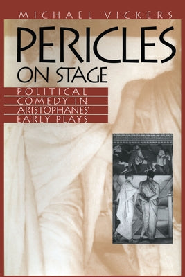Pericles on Stage: Political Comedy in Aristophanes' Early Plays by Vickers, Michael