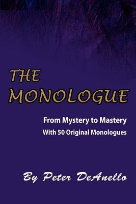 The Monologue: From Mystery to Mastery by Deanello, Peter