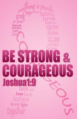 Be strong & courageous: Biblical Affirmations for Breast Cancer Patients and Survivors by Books, Kobalt