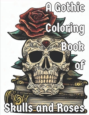 A Gothic Coloring Book of Skulls and Roses: The Library of Death by Papahatziharalambrous, Senator