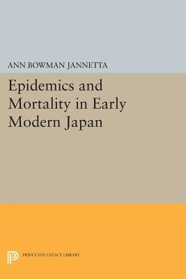 Epidemics and Mortality in Early Modern Japan by Jannetta, Ann Bowman