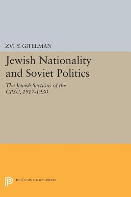 Jewish Nationality and Soviet Politics: The Jewish Sections of the Cpsu, 1917-1930 by Gitelman, Zvi