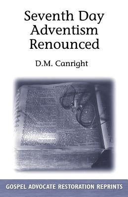 Seventh Day Adventism Renounced by Canright, D. M.