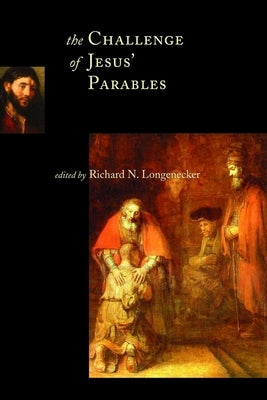 The Challenge of Jesus' Parables by Longenecker, Richard N.