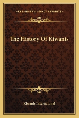 The History Of Kiwanis by Kiwanis Internatonal