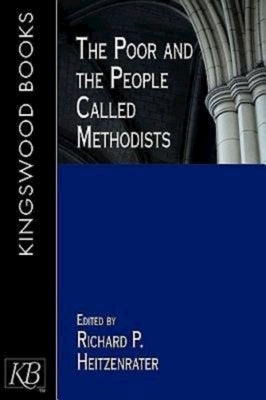 The Poor and the People Called Methodists by Heitzenrater, Richard P.