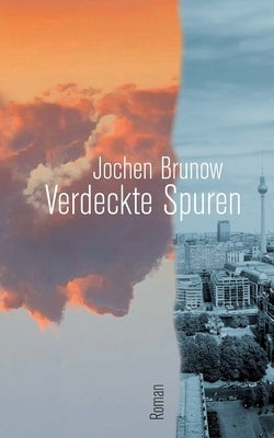 Verdeckte Spuren: Im Dickicht der Zeit by Brunow, Jochen