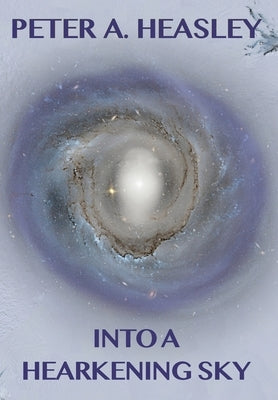 Into a Hearkening Sky by Heasley, Peter A.
