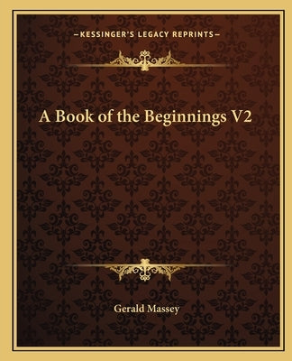 A Book of the Beginnings V2 by Massey, Gerald