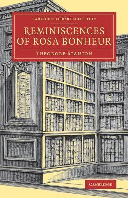 Reminiscences of Rosa Bonheur by Stanton, Theodore