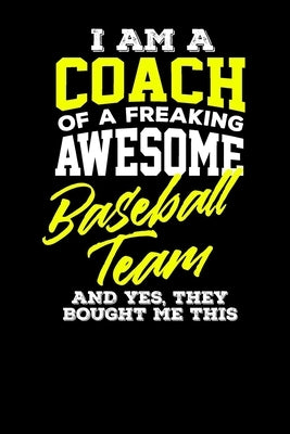I am a Coach of a Freaking Awesome Baseball Team And Yes They Bought Me This by Bamford, Frances