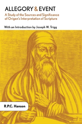 Allegory and Event: A Study of the Sources and Significance of Origen's Interpretation of Scripture by Hanson, R. P. C.
