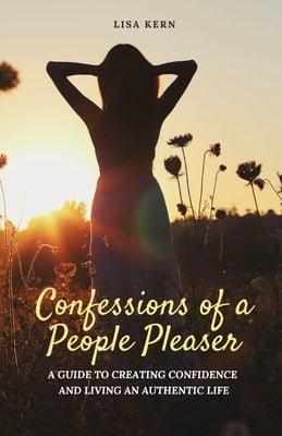 Confessions of a People Pleaser by Kern, Lisa