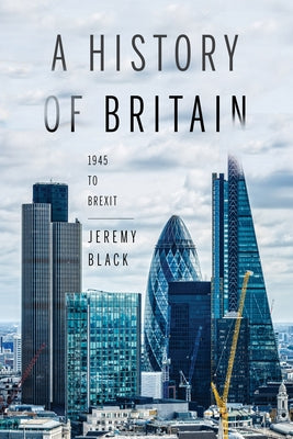 A History of Britain: 1945 to Brexit by Black, Jeremy