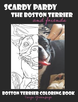 Scardy Pardy The Boston Terrier and Friends: Boston Terrier Coloring Book by Greenpage, Twigs