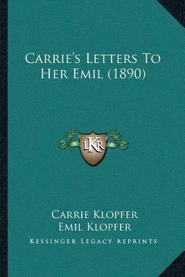 Carrie's Letters To Her Emil (1890) by Klopfer, Carrie