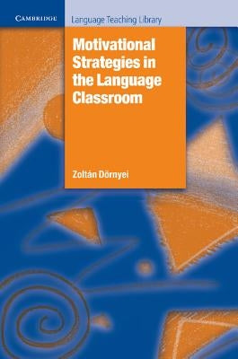 Motivational Strategies in the Language Classroom by Dörnyei, Zoltán