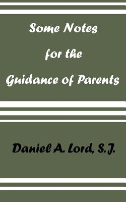 Some Notes for the Guidance of Parents by Lord, Daniel A.