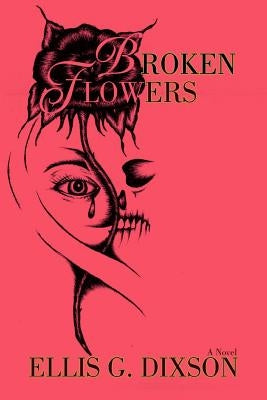 Broken Flowers by Dixson, E. G.