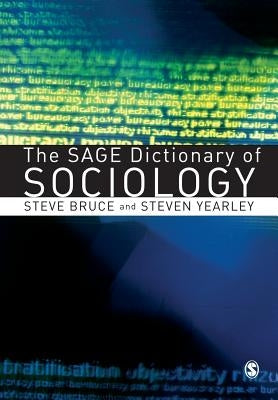 The Sage Dictionary of Sociology by Bruce, Steve