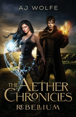 The Aether Chronicles: Rebellium by Wolfe, A. J.