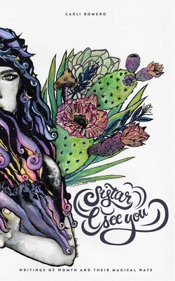 Sistar, I See You: Writings of Womyn and Their Magical Ways by Barrio, Erin E.