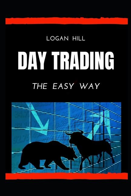 Day Trading: The Easy way by Hill, Logan
