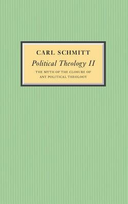 Political Theology II: The Myth of the Closure of Any Political Theology by Schmitt, Carl
