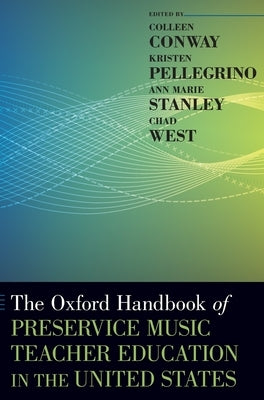 The Oxford Handbook of Preservice Music Teacher Education in the United States by Conway, Colleen