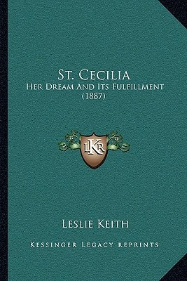 St. Cecilia: Her Dream And Its Fulfillment (1887) by Keith, Leslie