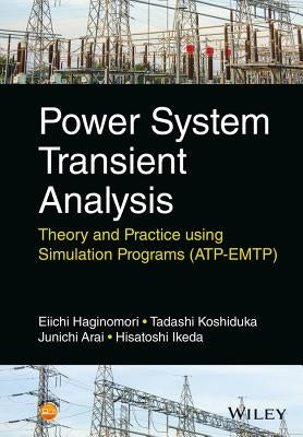 Power System Transient Analysis: Theory and Practice Using Simulation Programs (Atp-Emtp) by Haginomori, Eiichi