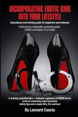 Incorporating erotic kink into your lifestyle.: Incorporating erotic kink into your lifestyle. by Cascia, Leonard