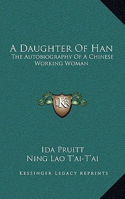 A Daughter of Han: The Autobiography of a Chinese Working Woman by Pruitt, Ida