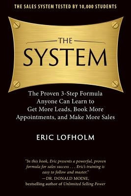 The System: The Proven 3-Step Formula Anyone Can Learn to Get More Leads, Book More Appointments, and Make More Sales by Moine, Donald