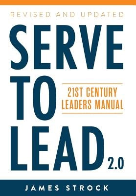 Serve to Lead: 21st Century Leaders Manual by Strock, James