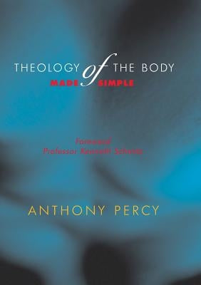 Theology of the Body Made Simple by Percy, Anthony