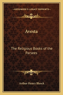 Avesta: The Religious Books of the Parsees by Bleeck, Arthur Henry