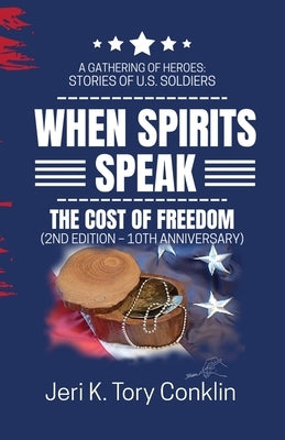 When Spirits Speak: A Gathering of Heroes Stories of U.S. Soldiers by Conklin, Jeri K. Tory