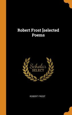 Robert Frost [selected Poems by Frost, Robert