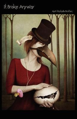 It Broke Anyway by Bratten, April Michelle